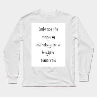 Embrace the magic of astrology for a brighter tomorrow Long Sleeve T-Shirt